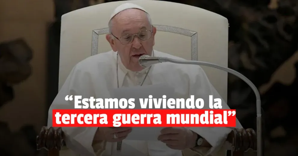 El Papa Francisco dijo que estamos viviendo la tercera guerra mundial