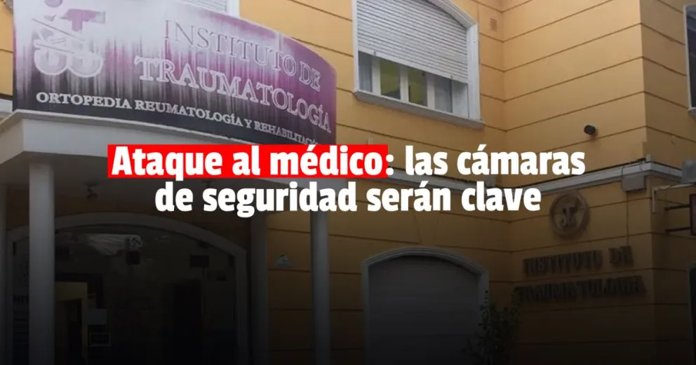 Investigarán las cámaras de seguridad para saber cómo fue el ataque al doctor Luque