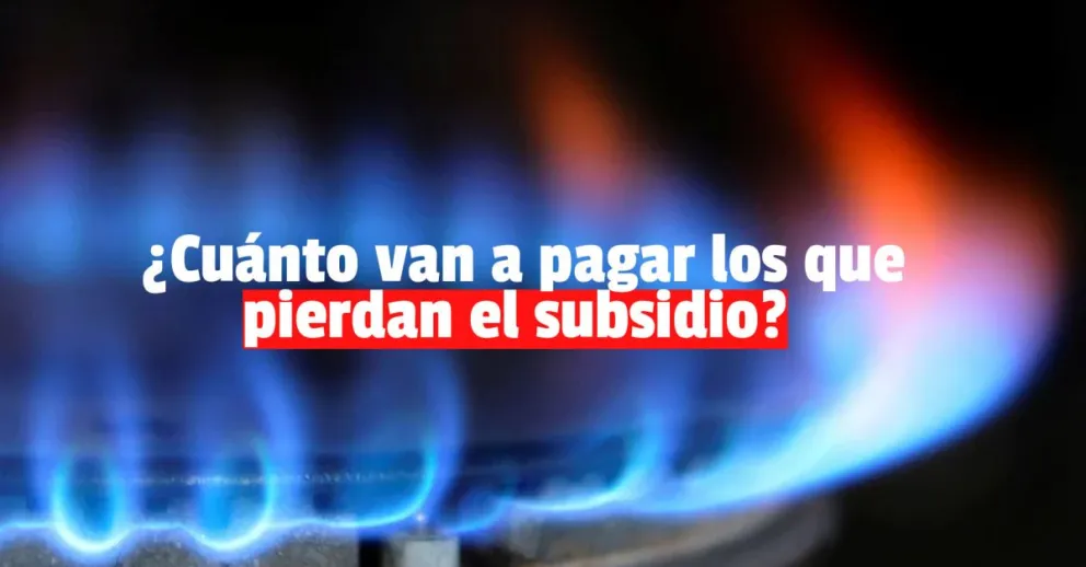 Quienes pierdan el subsidio del gas pagarán el 90% de aumento a fin de año