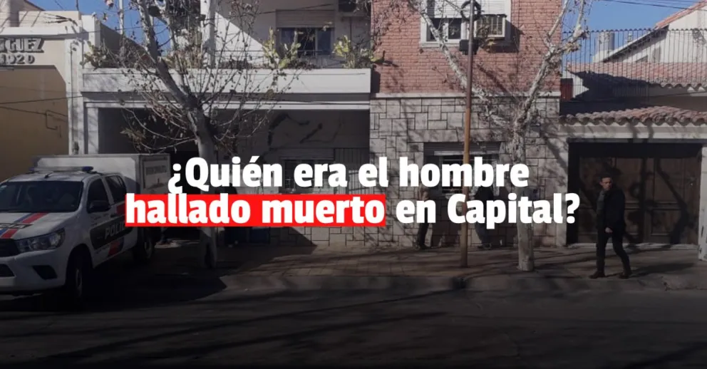 Se conocieron más detalles del hombre encontrado muerto en Capital