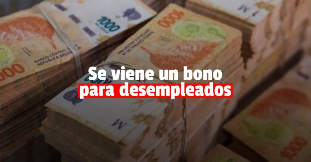 El Gobierno dará un bono para desempleados