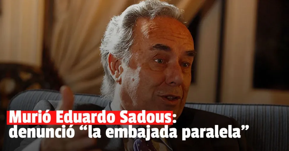 Murió Eduardo Sadous, el embajador que denunció la "embajada paralerla entre los Kirchner y Chávez