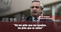 Alberto Fernández: "No les pido que me ayuden, les pido que se callen"