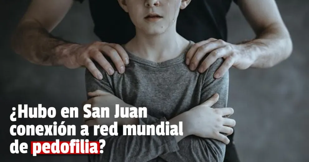 ¿Hubo en San Juan  conexión a  red mundial de pedofilia?