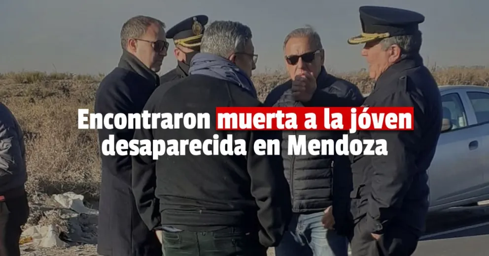 Mendoza: encontraron un cadáver y confirmaron que se trata de Agostina Trigo