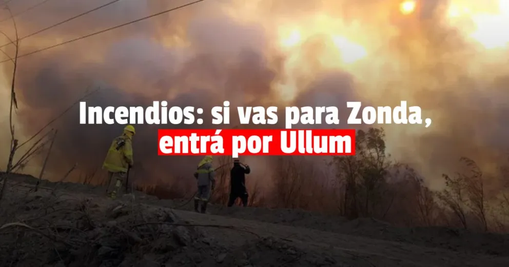 Por los incendios, recomiendan entrar a Zonda por Ullum 